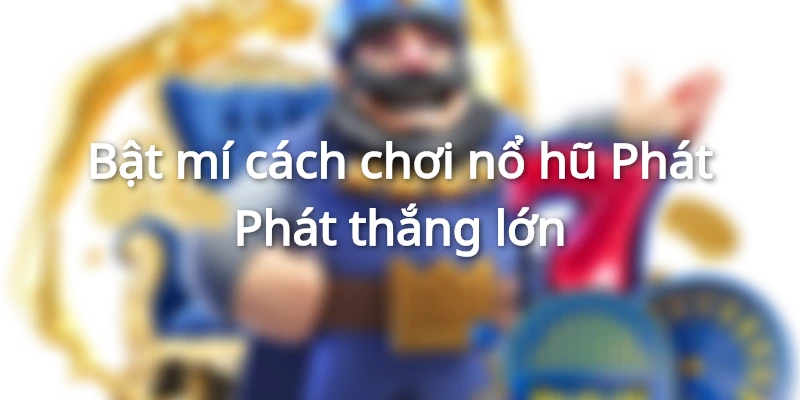 Bật mí cách chơi thắng lớn