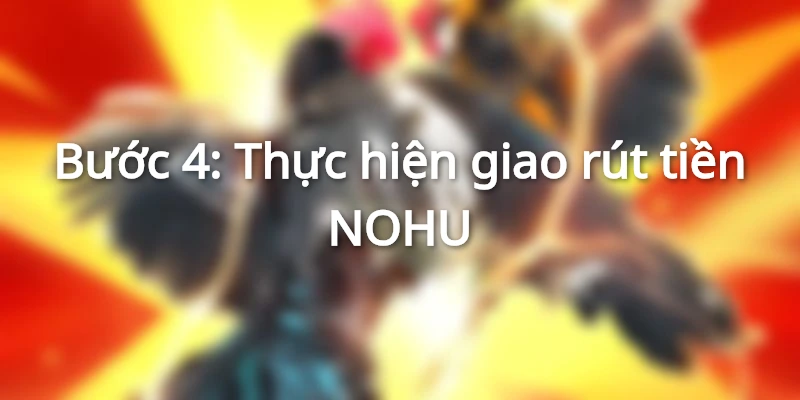 Biểu mẫu rút tiền từ nhà cái NOHU