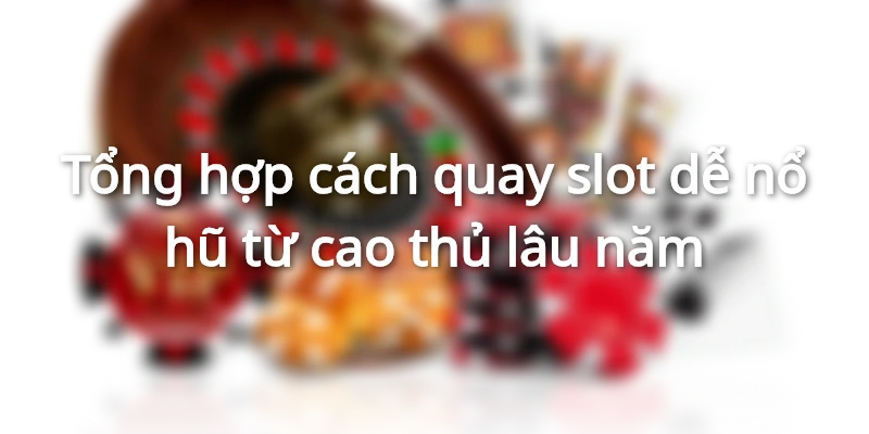 Một số cách quay slot hay