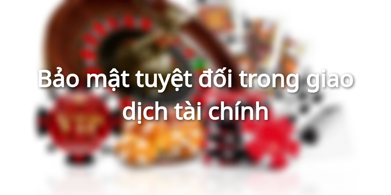 Chính sách bảo mật về an toàn trong giao dịch tài chính