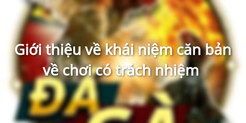 Chính sách chơi có trách nhiệm hàng đầu