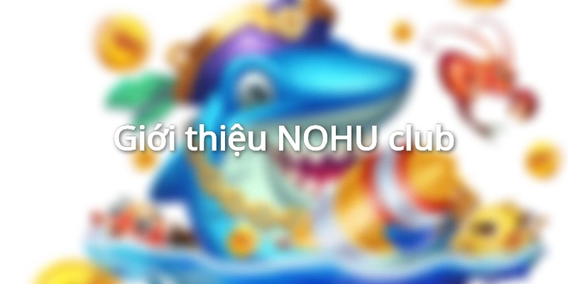 Giới thiệu NOHU club