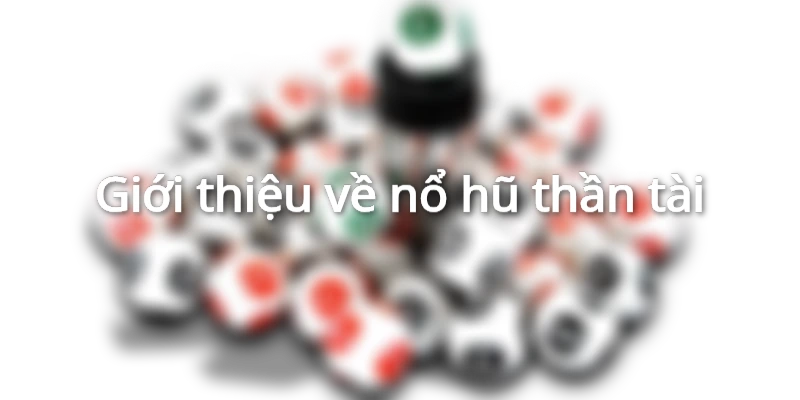 Đôi nét về nổ hũ thần tài