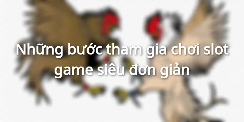 Cách tham gia siêu đơn giản