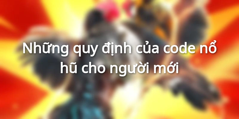 Một số quy định về code nổ hũ cho người mới