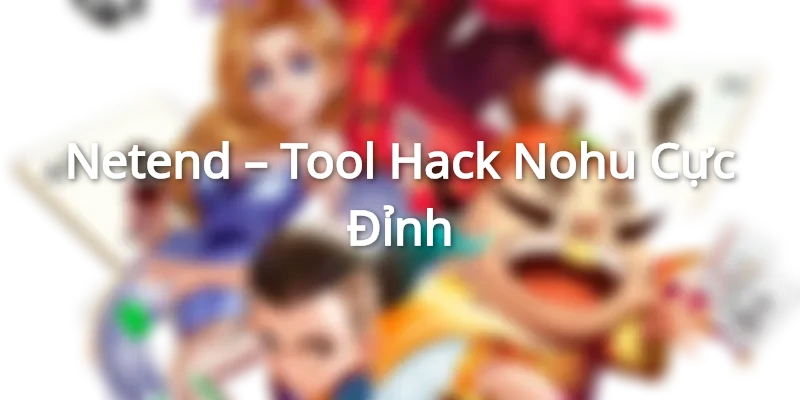 Những tool hack nohu cực đỉnh uy tín