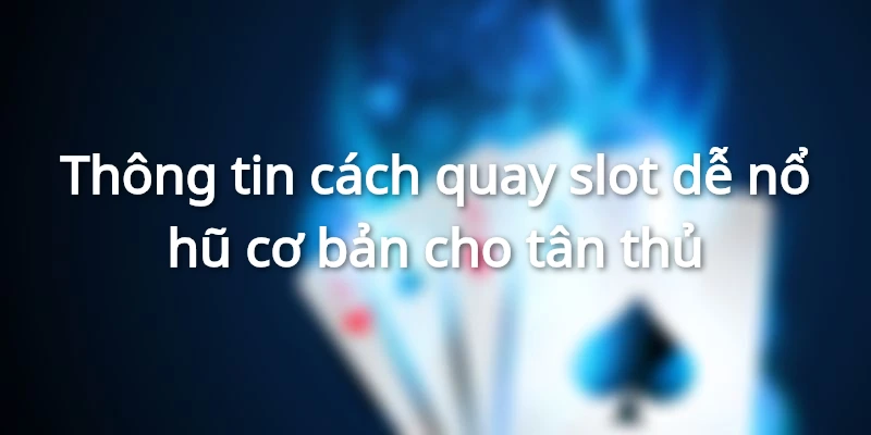 Cách quay cơ bản cho tân binh mới chơi tại NOHU
