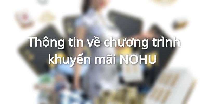 Thông tin về chương trình khuyến mãi NOHU