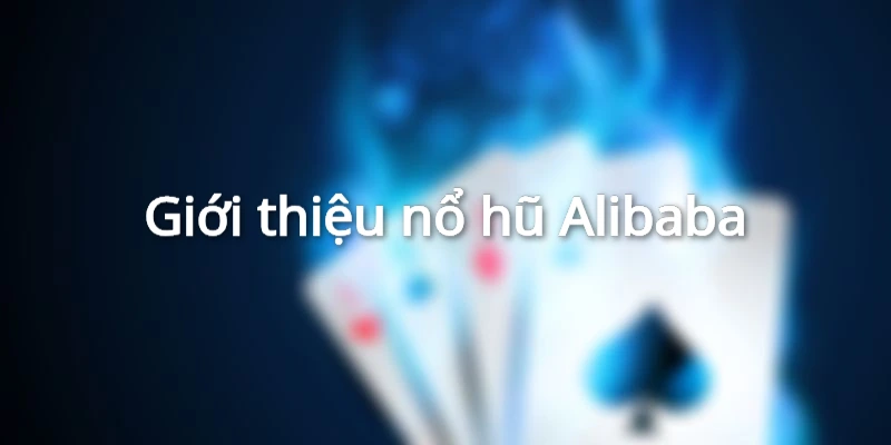 Giới thiệu nổ hũ Alibaba